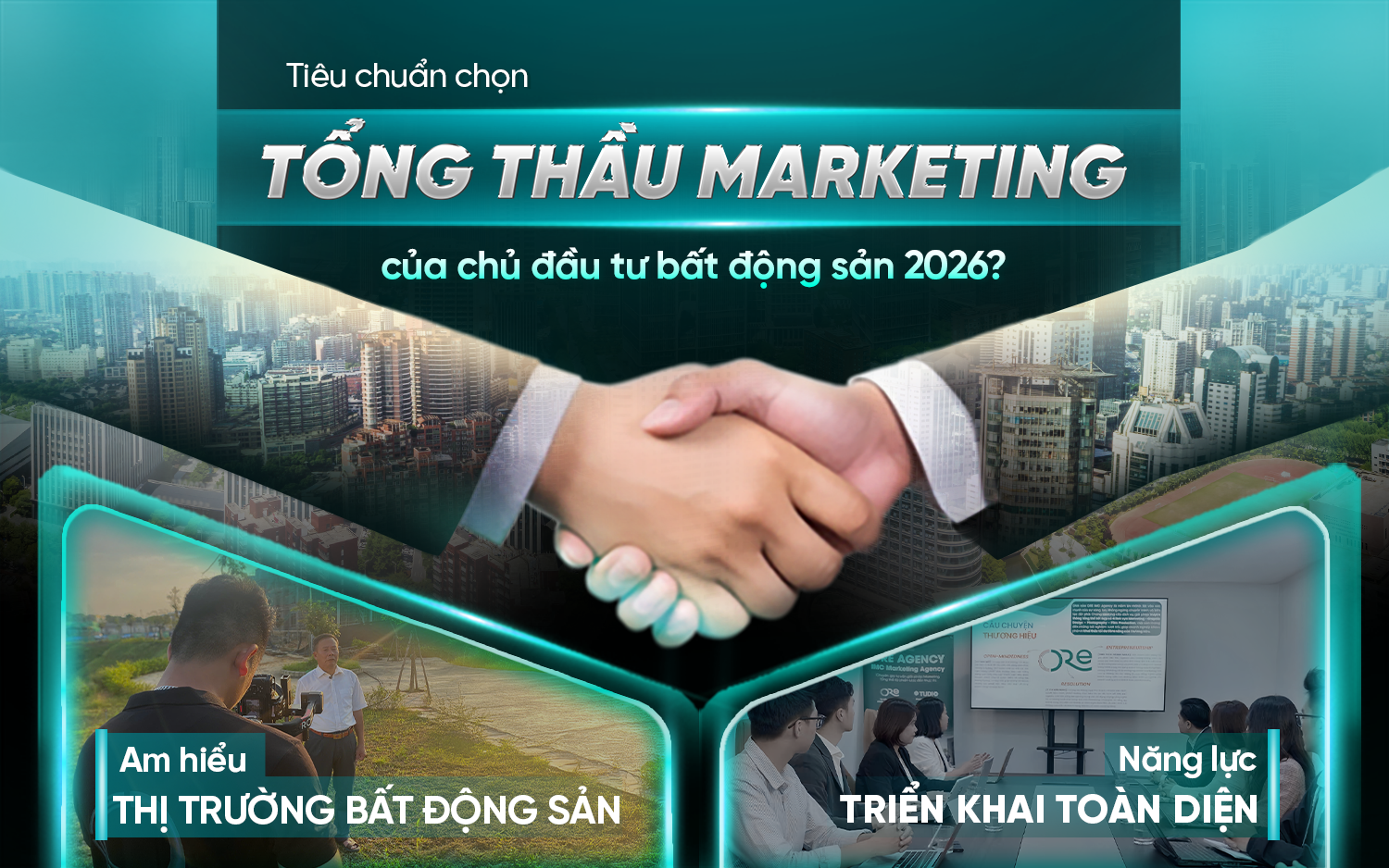 Tiêu chuẩn chọn "tổng thầu marketing" của các chủ đầu tư bất động sản năm 2026?